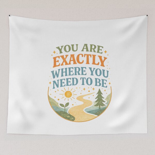 Item preview, You Are Exactly Where You Need To Be designed and sold by kreativa01.