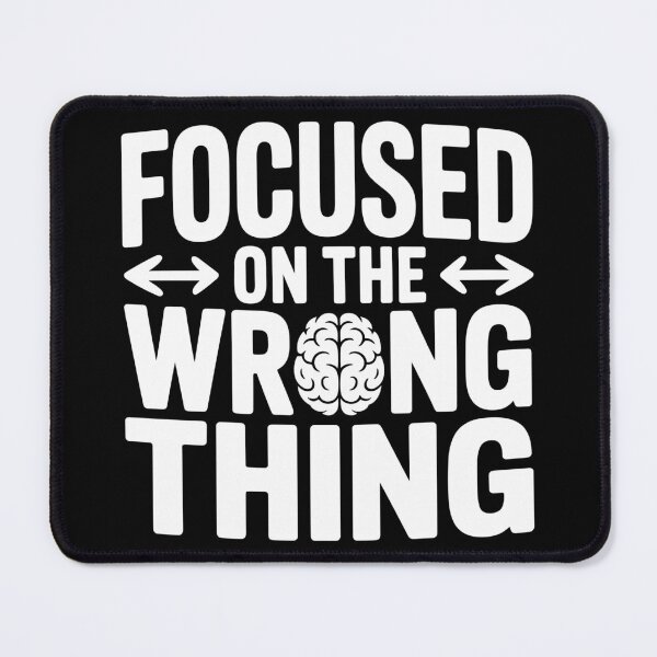 Item preview, Focused on the Wrong Thing designed and sold by theartfulaspie.