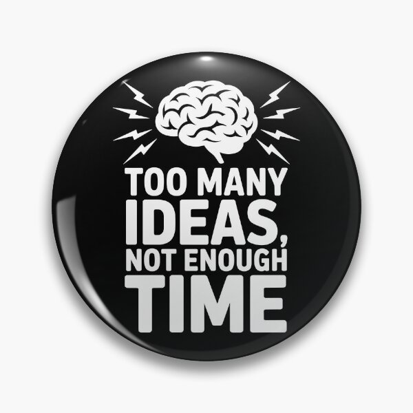 Item preview, Too Many Ideas, Not Enough Time designed and sold by theartfulaspie.