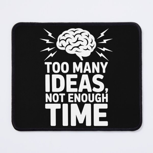 Item preview, Too Many Ideas, Not Enough Time designed and sold by theartfulaspie.