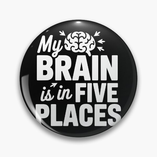 Item preview, My Brain Is in Five Places designed and sold by theartfulaspie.