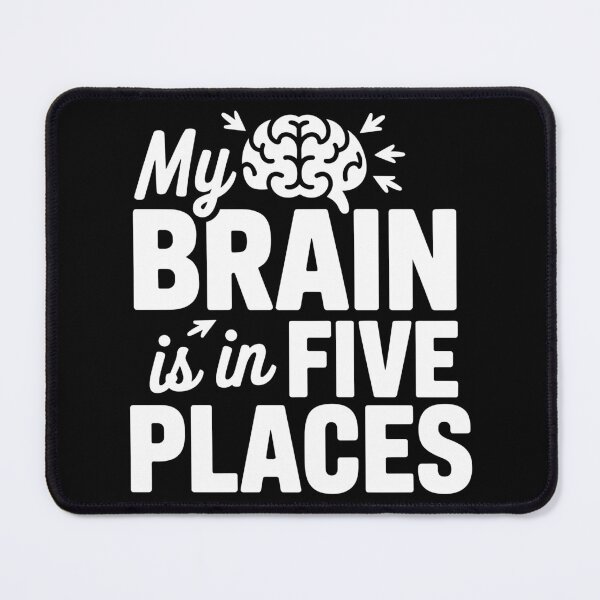 Item preview, My Brain Is in Five Places designed and sold by theartfulaspie.