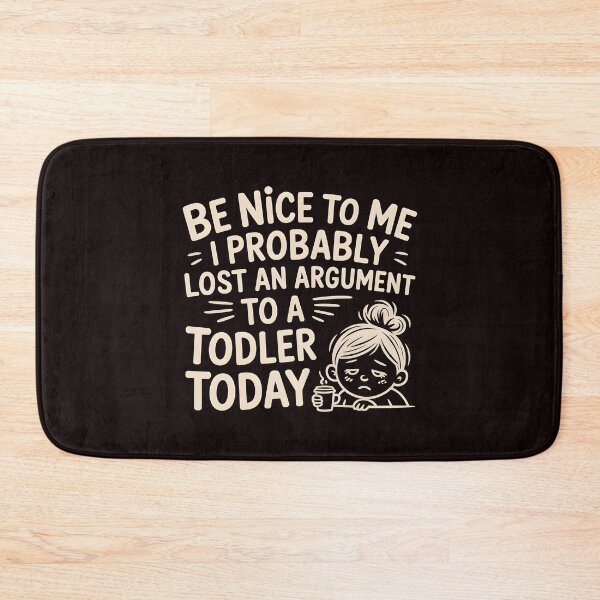 Item preview, Be Nice to Me I Probably Lost an Argument to a Toddler Today – Funny Mom Life Saying designed and sold by Redgiant87x.