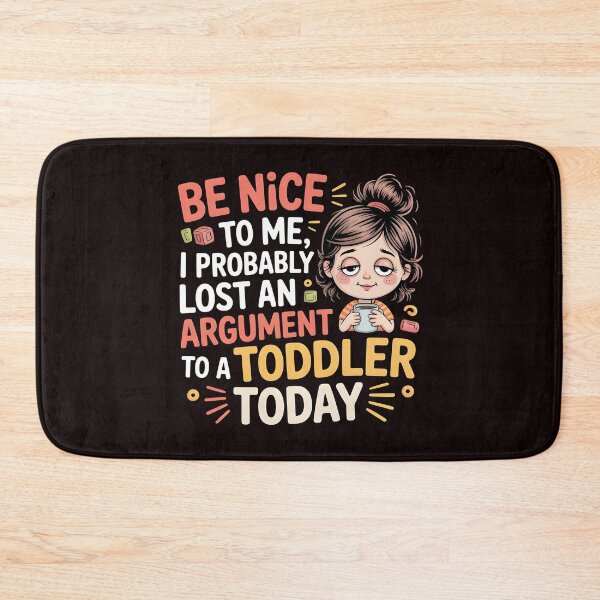 Item preview, Be Nice to Me I Probably Lost an Argument to a Toddler Today – Daily Mom Humor designed and sold by Redgiant87x.