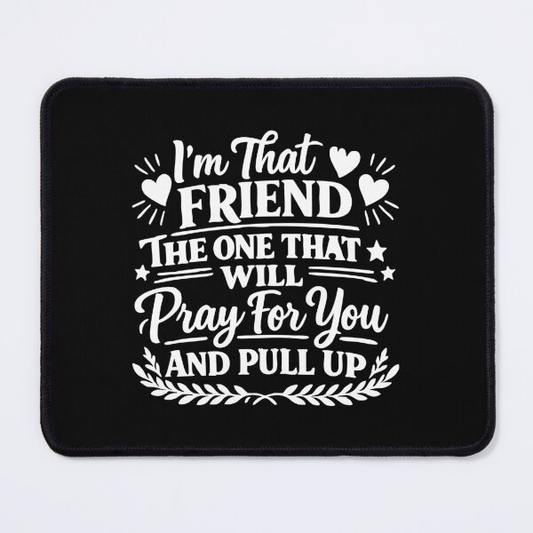 Item preview, I'm That Friend The One That Will Pray For You And Pull Up designed and sold by CloudyPress.