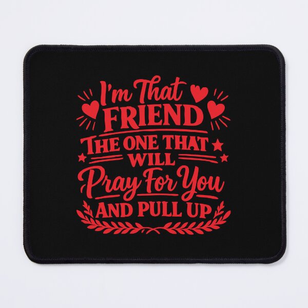Item preview, I'm That Friend The One That Will Pray For You And Pull Up designed and sold by CloudyPress.