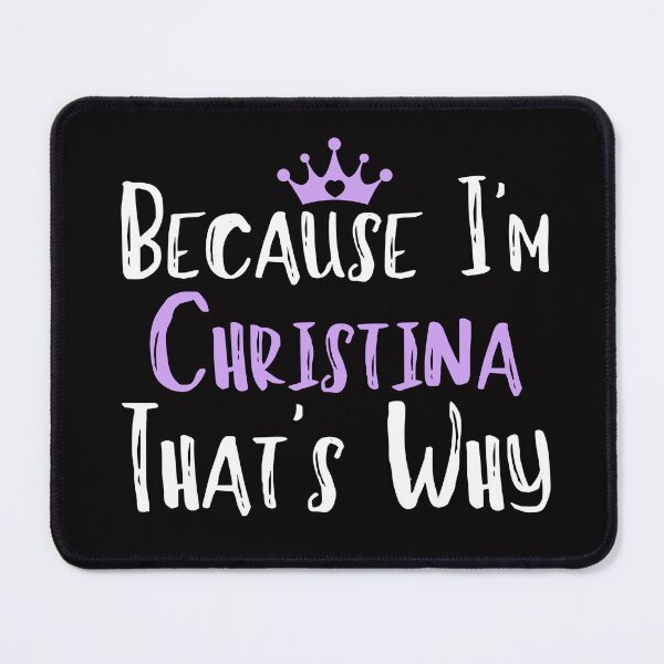 Item preview, Because I'm Christina That's Why Funny Women's Gift designed and sold by WeirdlyRare.