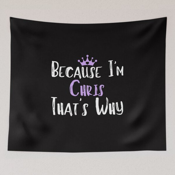 Item preview, Because I'm Chris That's Why Funny Women's Gift designed and sold by WeirdlyRare.