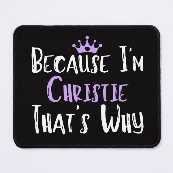 Item preview, Because I'm Christie That's Why Funny Women's Gift designed and sold by WeirdlyRare.