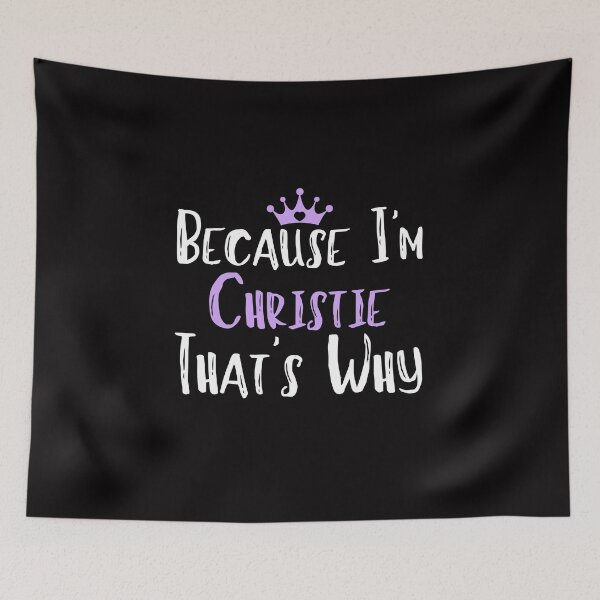Item preview, Because I'm Christie That's Why Funny Women's Gift designed and sold by WeirdlyRare.