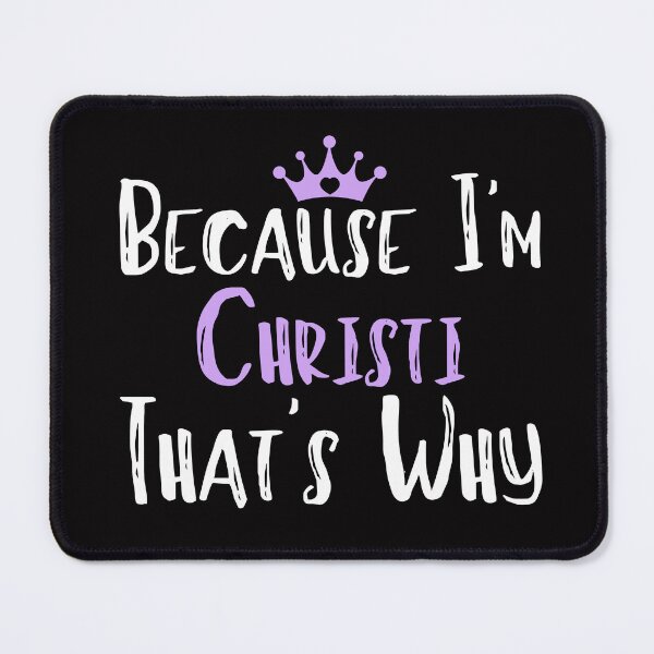 Item preview, Because I'm Christi That's Why Funny Women's Gift designed and sold by WeirdlyRare.