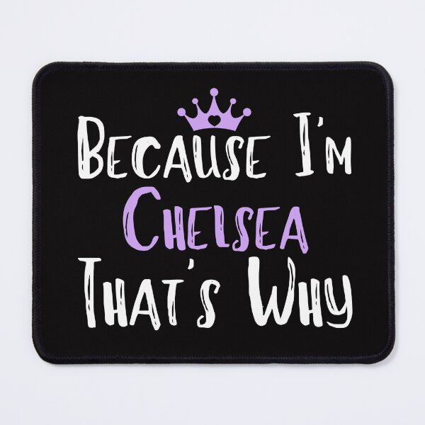 Item preview, Because I'm Chelsea That's Why Funny Women's Gift designed and sold by WeirdlyRare.