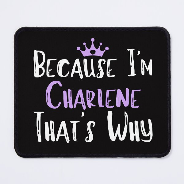 Item preview, Because I'm Charlene That's Why Funny Women's Gift designed and sold by WeirdlyRare.