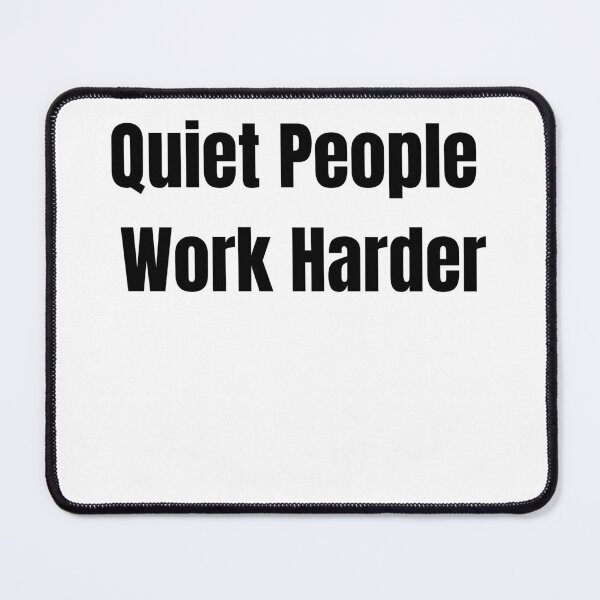 Item preview, Quiet People Work Harder – Motivational Quote for Introverts & Hustlers designed and sold by RICHKIDSSTUDIO.