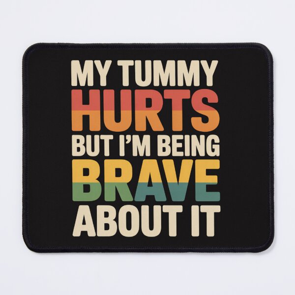 Item preview, My Tummy Hurts but I'm Being Really Brave About it Funny Quotes Humor designed and sold by ZACK ART.
