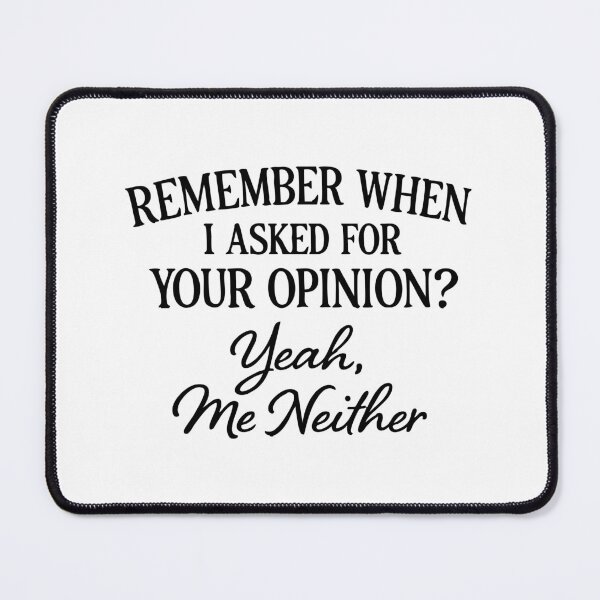 Item preview, remember when i asked for your opinion,Funny Humor designed and sold by CloudyPress.