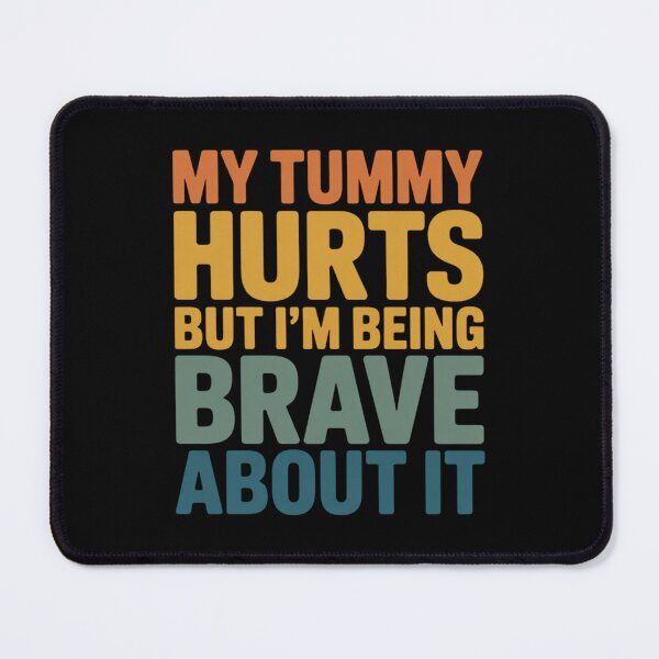 Item preview, Funny My Tummy Hurts but I'm Being Really Brave About it designed and sold by faridman.