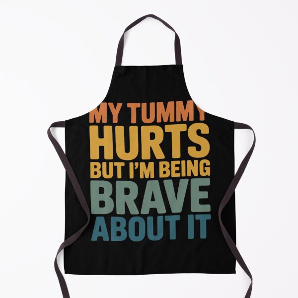 Item preview, Funny My Tummy Hurts but I'm Being Really Brave About it designed and sold by faridman.