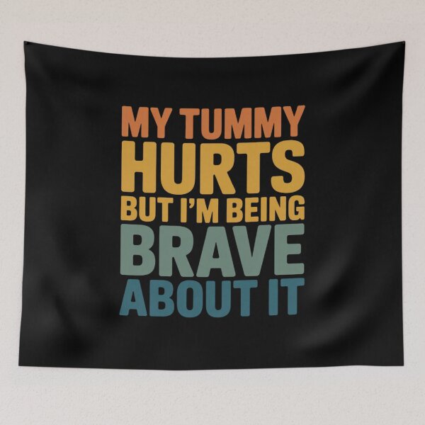 Item preview, Funny My Tummy Hurts but I'm Being Really Brave About it designed and sold by faridman.