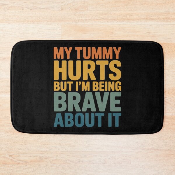 Item preview, Funny My Tummy Hurts but I'm Being Really Brave About it designed and sold by faridman.