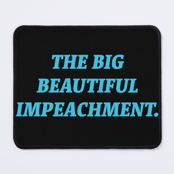 Item preview, The Big Beautiful Impeachment. designed and sold by Nomad-Maynard.