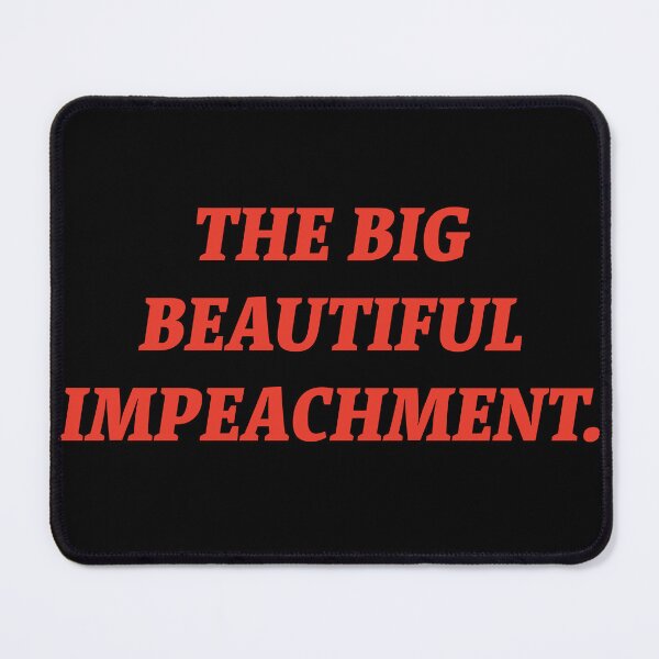 Item preview, The Big Beautiful Impeachment. designed and sold by Nomad-Maynard.