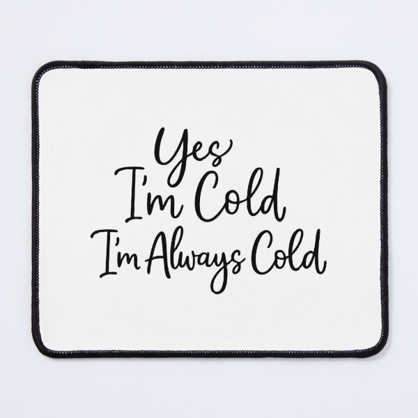 Item preview, Yes I'm Cold Me 24:7 Minimalist,Weather,Funny Cold designed and sold by CloudyPress.