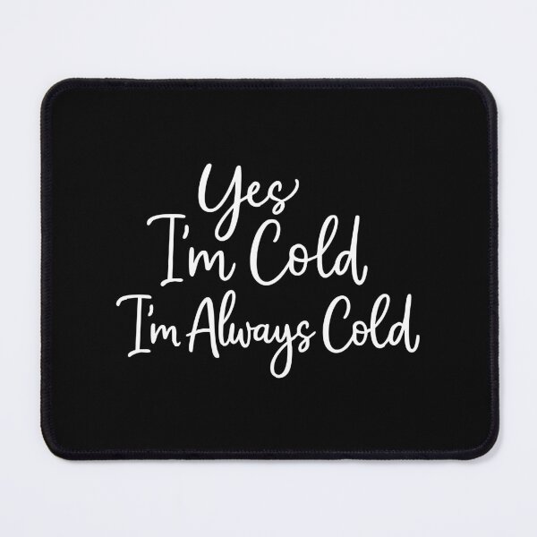 Item preview, Yes I'm Cold Me 24:7 Minimalist,Weather,Funny Cold designed and sold by CloudyPress.