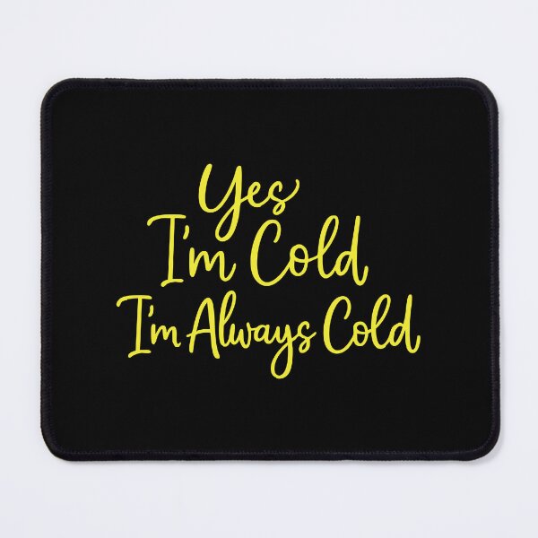 Item preview, Yes I'm Cold Me 24:7 Minimalist,Weather,Funny Cold designed and sold by CloudyPress.