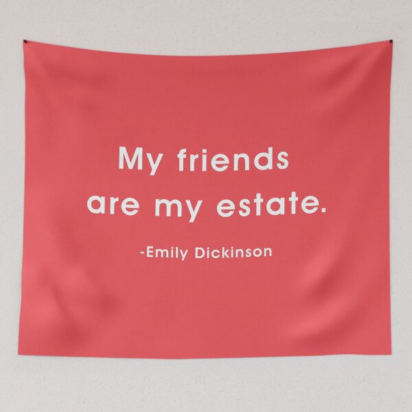 Item preview, My Friends are my estate. Dickinson Quote designed and sold by corbrand.