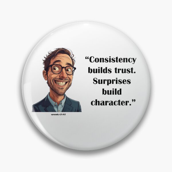 Item preview, “Consistency builds trust. Surprises build character.” - Ian @ spunkyZeST designed and sold by spunkyZeST.