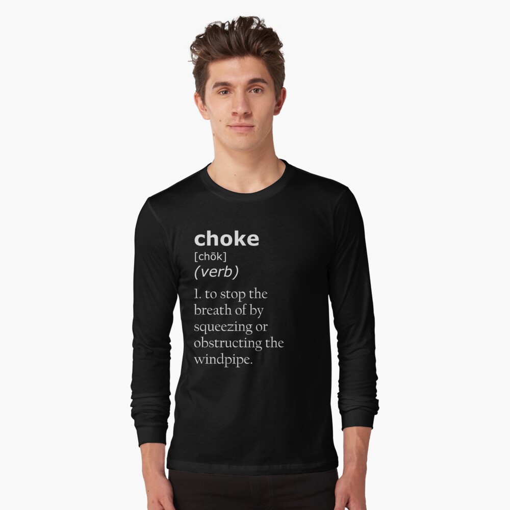 "Choke definition" Tshirt by CauliflowerArea Redbubble