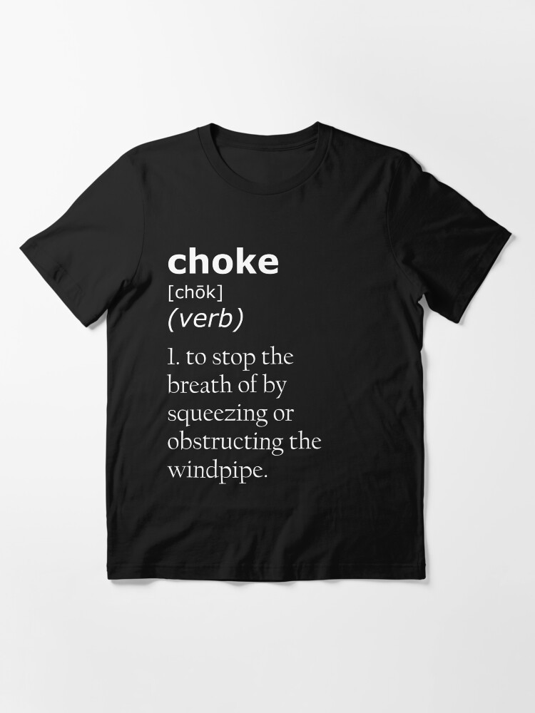 "Choke definition" Tshirt by CauliflowerArea Redbubble