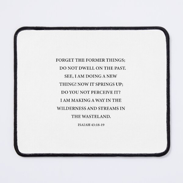Item preview, Isaiah 43:18-19 Forget the former things - I am making a way in the wilderness designed and sold by corbrand.