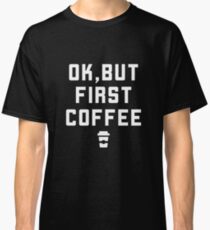 Coffee Caffeine Junkie Getting Up Morning Gift Classic T-Shirt