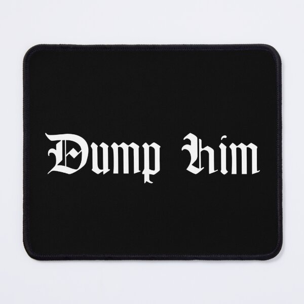 Item preview, Dump Him Goth designed and sold by GothicBohemian.