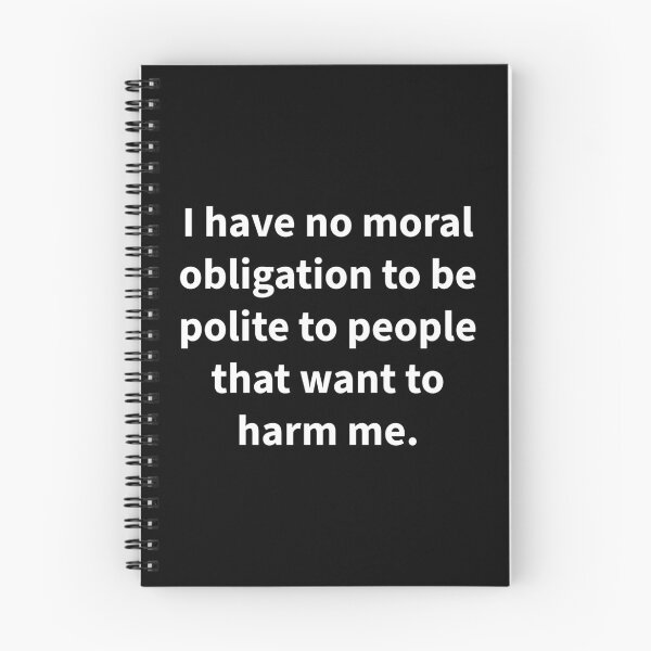 Item preview, I have no moral obligation to be polite to people that want to harm me.  designed and sold by Rachel the Artist .