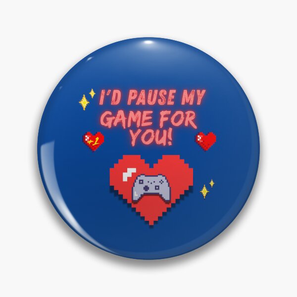 Item preview, I'd  pause my game for you  designed and sold by PhoeniXDreamer.