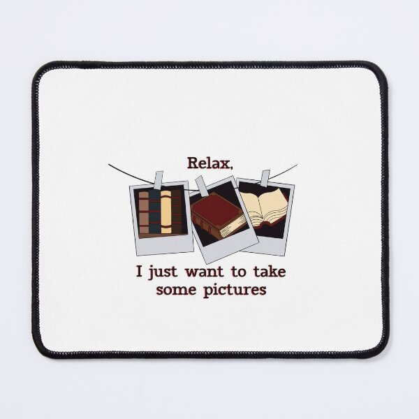 Item preview, Relax, I Just Want to Take Some Pictures | Bookish Aesthetic Art designed and sold by Kaitlyn May.