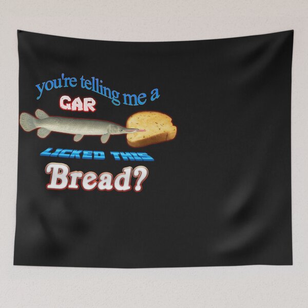Item preview, You'Re Telling Me A Gar Licked This Bread designed and sold by ultimate-crayon.