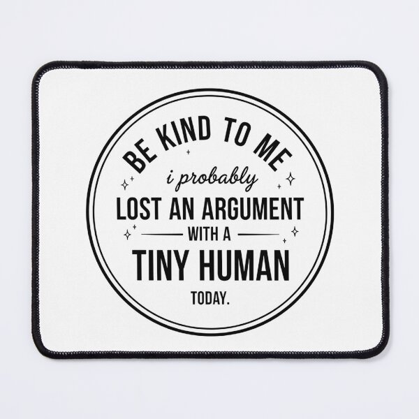Item preview, Be Kind To Me I Probably Lost An Argument With A Tiny Human Today designed and sold by LunaMagicStudio.