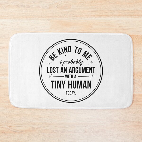 Item preview, Be Kind To Me I Probably Lost An Argument With A Tiny Human Today designed and sold by LunaMagicStudio.