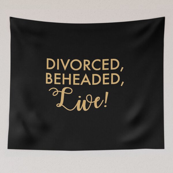 Item preview,  Divorced Beheaded Live (Six The Musical) designed and sold by Medsaidkhalouki.