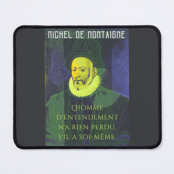 Item preview, Michel de Montaigne quote: L'homme d'entendement n'a rien perdu, s'il a soi-même. designed and sold by artbleed.