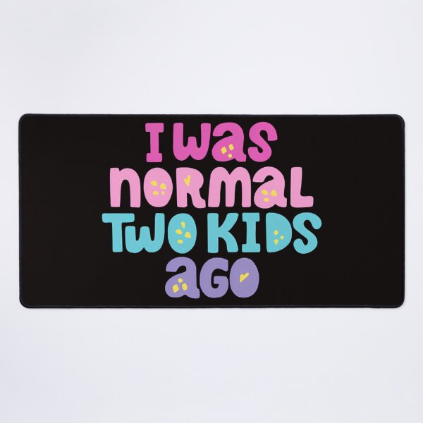 Item preview, I Was Normal Two Kids Ago designed and sold by clarimihanovich.