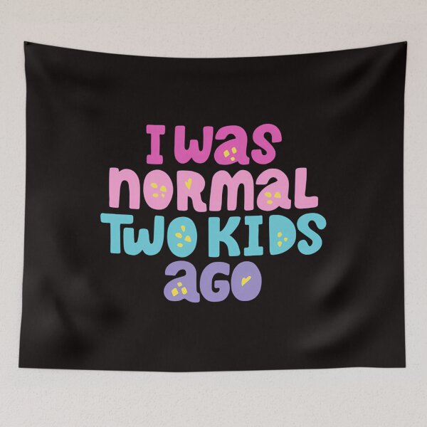 Item preview, I Was Normal Two Kids Ago designed and sold by clarimihanovich.