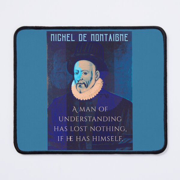 Item preview, Michel de Montaigne quote: A man of understanding has lost nothing, if he has himself. designed and sold by artbleed.