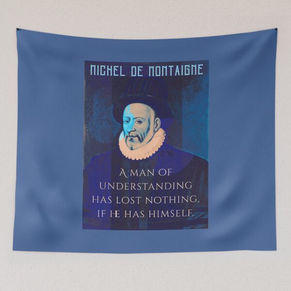 Item preview, Michel de Montaigne quote: A man of understanding has lost nothing, if he has himself. designed and sold by artbleed.