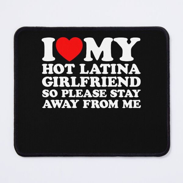 Item preview, I Love My Hot Latina Girlfriend So Please Stay Away From Me designed and sold by pansak.