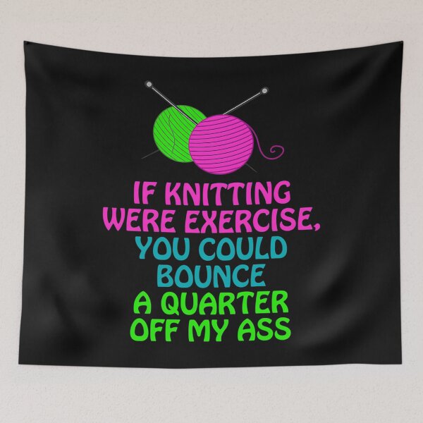 Item preview, If Knitting Were Exercise Your Could Bounce A Quarter Off My designed and sold by clarimihanovich.